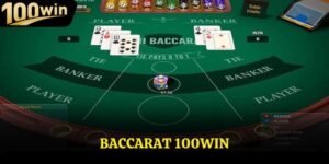 Baccarat 100win Sân Chơi Giải Trí Đẳng Cấp Dành Cho Bạn