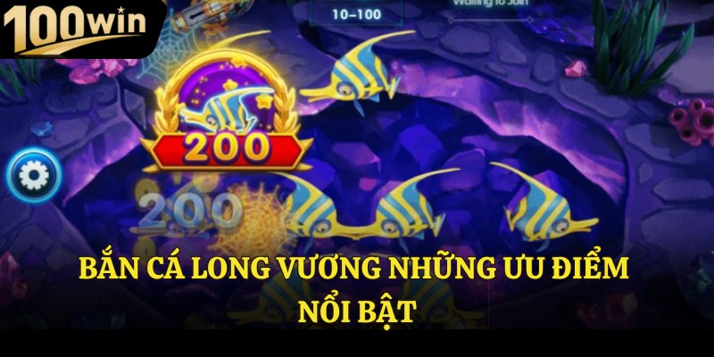 Bắn cá long vương những ưu điểm nổi bật