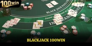 Blackjack Online 100Win Thiên Đường Giải Trí Đỉnh Cao