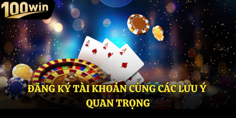 Đăng ký tài khoản cùng các lưu ý quan trọng