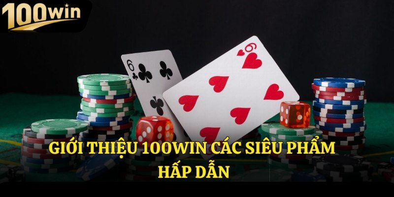 Giới thiệu 100win các siêu phẩm hấp dẫn