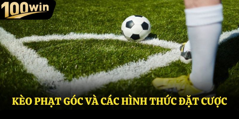 Kèo phạt góc và các hình thức đặt cược