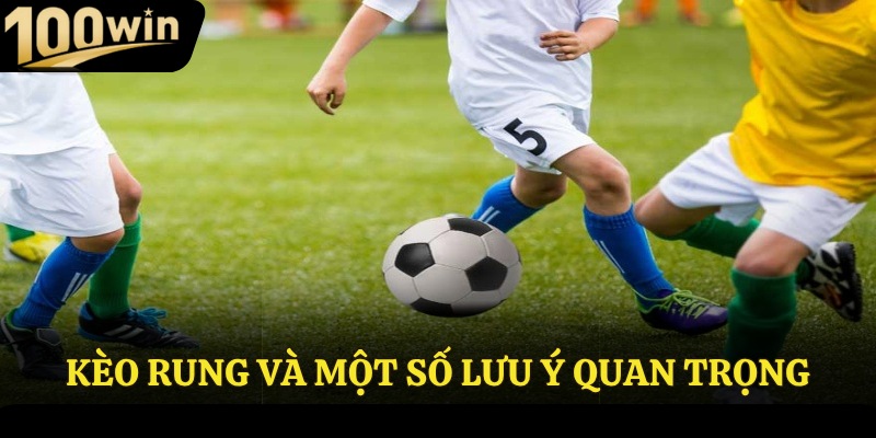 Kèo rung và một số lưu ý quan trọng