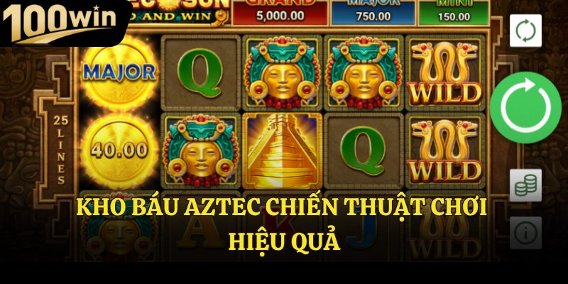 Kho báu Aztec chiến thuật chơi hiệu quả