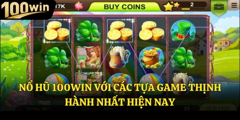 Nổ hũ 100Win với các tựa game thịnh hành nhất hiện nay