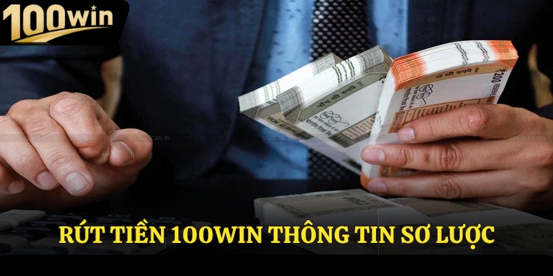 Rút tiền 100Win thông tin sơ lược
