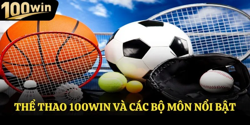 Thể thao 100Win và các bộ môn nổi bật