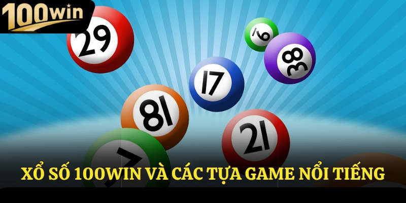 Xổ số 100win và các tựa game nổi tiếng
